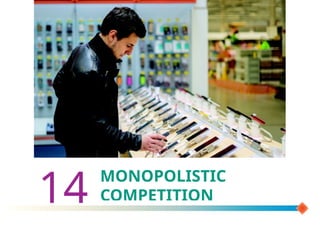 MONOPOLISTIC
COMPETITION
14
 
