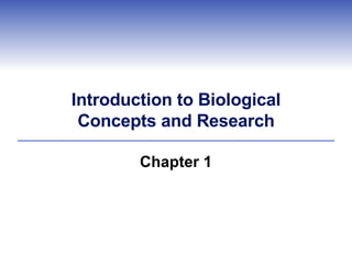 Introduction to Biological Concepts and Research Chapter 1 