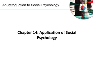 Chapter 14: Application of Social
Psychology
 