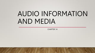 AUDIO INFORMATION
AND MEDIA
CHAPTER 14
 
