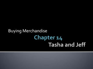 Chapter 14Tasha and Jeff Buying Merchandise 