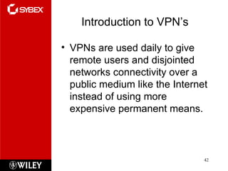 Introduction to VPN’s VPNs are used daily to give remote users and disjointed networks connectivity over a public medium like the Internet instead of using more expensive permanent means. 