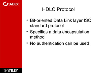 HDLC Protocol Bit-oriented Data Link layer ISO standard protocol Specifies a data encapsulation method No  authentication can be used 