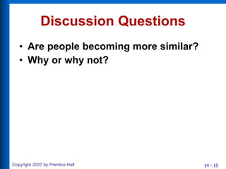 Discussion Questions Are people becoming more similar? Why or why not? 