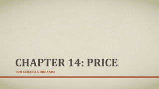 CHAPTER 14: PRICE
TOM GERARD A. MIRANDA
 