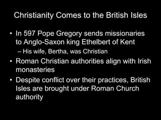 Christianity Comes to the British Isles<br />In 597 Pope Gregory sends missionaries to Anglo-Saxon king Ethelbert of Kent<...