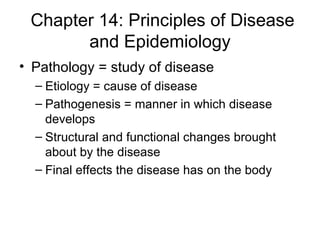 Chapter 14: Principles of Disease and Epidemiology ,[object Object],[object Object],[object Object],[object Object],[object Object]