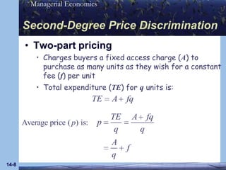 14-8Second-Degree Price DiscriminationTwo-part pricingCharges buyers a fixed access charge (A) to purchase as many units as they wish for a constant fee (f) per unitTotal expenditure (TE) for q units is: