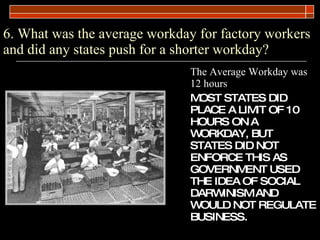 6. What was the average workday for factory workers and did any states push for a shorter workday? <ul><li>The Average Wor...
