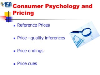 Consumer Psychology and PricingReference PricesPrice –quality inferencesPrice endingsPrice cues