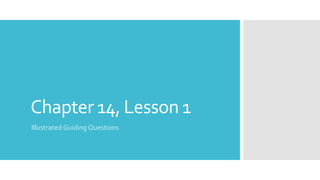 Chapter 14, Lesson 1
Illustrated Guiding Questions
 