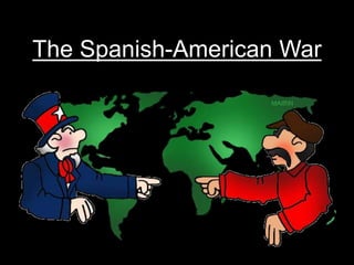 The Spanish-American War
 