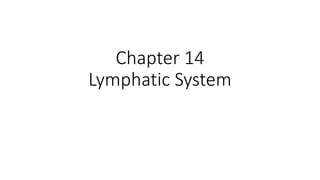 Chapter 14
Lymphatic System
 