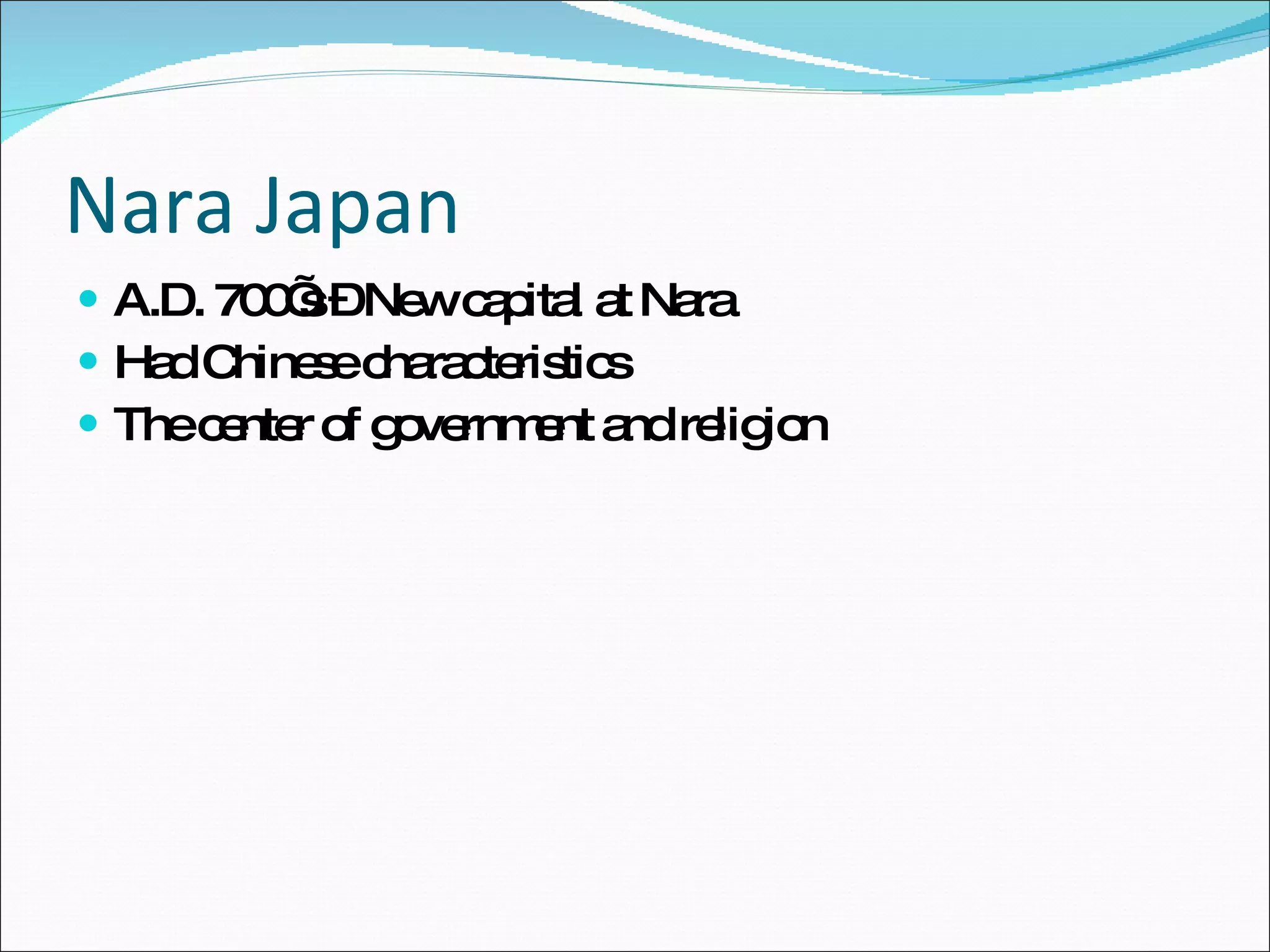 Nara Japan A.D. 700’s – New capital at Nara Had Chinese characteristics The center of government and religion 