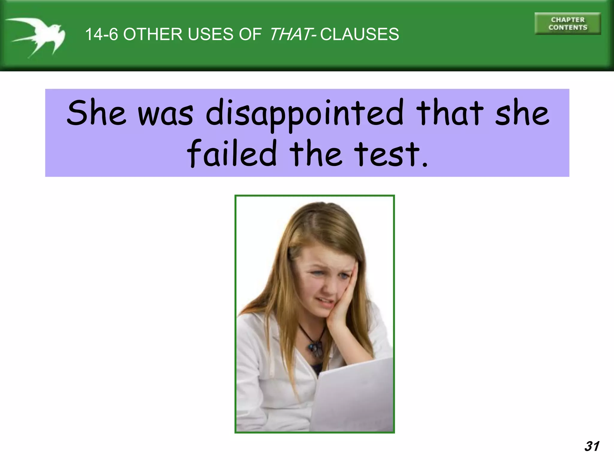 31
14-6 OTHER USES OF THAT- CLAUSES
She was disappointed that she
failed the test.
 