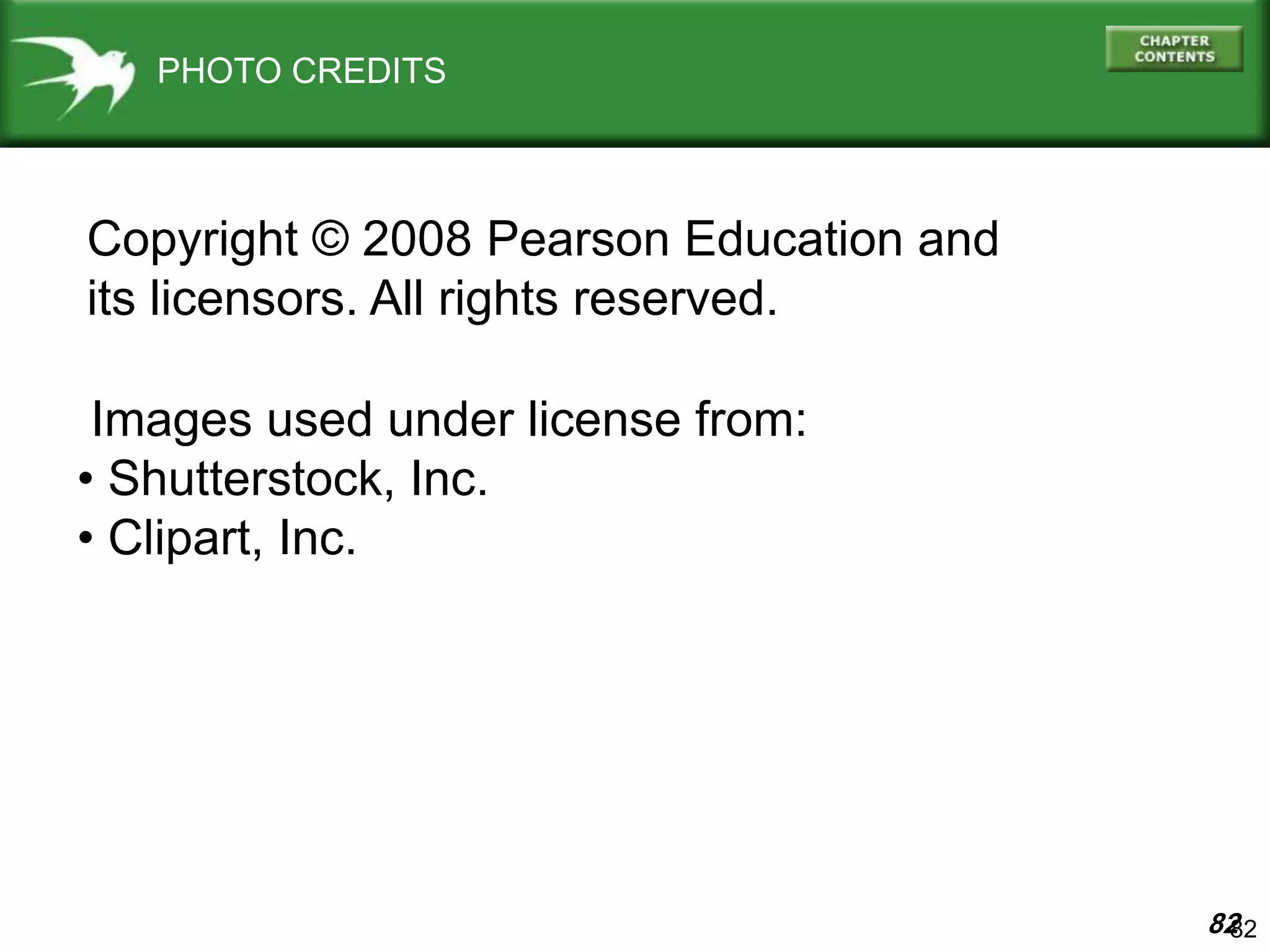 8282
PHOTO CREDITS
Images used under license from:
• Shutterstock, Inc.
• Clipart, Inc.
Copyright © 2008 Pearson Education and
its licensors. All rights reserved.
 