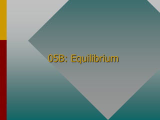 05B: Equilibrium 