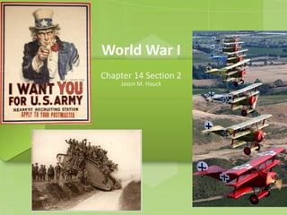 World War I
Chapter 14 Section 2
Jason M. Hauck
 
