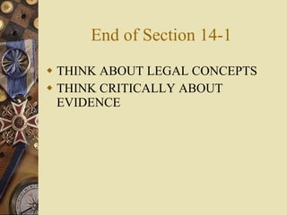 End of Section 14-1 THINK ABOUT LEGAL CONCEPTS THINK CRITICALLY ABOUT EVIDENCE 