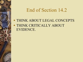End of Section 14.2 THINK ABOUT LEGAL CONCEPTS THINK CRITICALLY ABOUT EVIDENCE. 