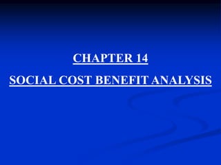 CHAPTER 14
SOCIAL COST BENEFIT ANALYSIS
 