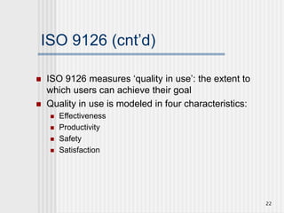 22
ISO 9126 (cnt’d)
 ISO 9126 measures ‘quality in use’: the extent to
which users can achieve their goal
 Quality in us...