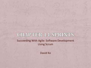 Succeeding With Agile: Software Development
                Using Scrum

                 David Ko
 