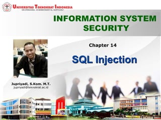 INFORMATION SYSTEM
SECURITY
Jupriyadi, S.Kom. M.T.
jupriyadi@teknokrat.ac.id
Chapter 14
 