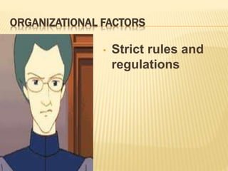 ORGANIZATIONAL FACTORS
• Strict rules and
regulations
 
