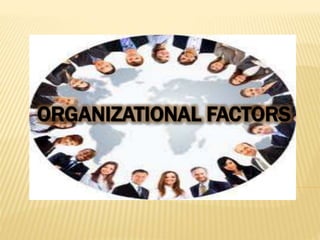 ORGANIZATIONAL FACTORS
 
