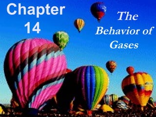 Chapter       The
  14      Behavior of
            Gases
 