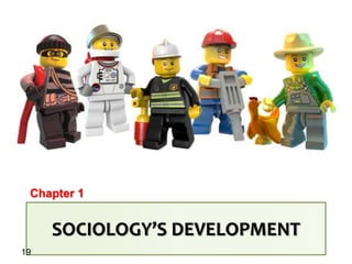 SOCIOLOGY’S DEVELOPMENT
Chapter 1
19
 