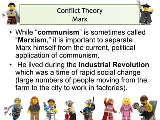 47
• While “communism” is sometimes called
“Marxism,” it is important to separate
Marx himself from the current, political
application of communism.
• He lived during the Industrial Revolution
which was a time of rapid social change
(large numbers of people moving from the
farm to the city to work in factories).
Conflict Theory
Marx
 