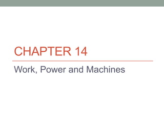 CHAPTER 14
Work, Power and Machines
 