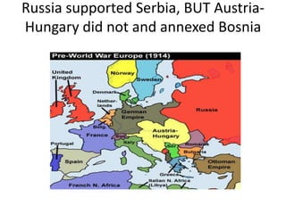 Russia supported Serbia, BUT Austria-
Hungary did not and annexed Bosnia
 