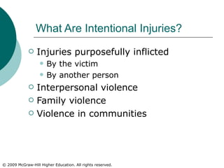 What Are Intentional Injuries? Injuries purposefully inflicted By the victim By another person Interpersonal violence Family violence Violence in communities 
