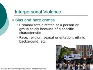 Interpersonal Violence Bias and hate crimes   Criminal acts directed at a person or group solely because of a specific characteristic Race, religion, sexual orientation, ethnic background, etc.  