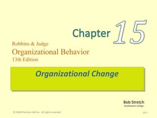 Organizational Change  19- © 2009 Prentice-Hall Inc.  All rights reserved. 