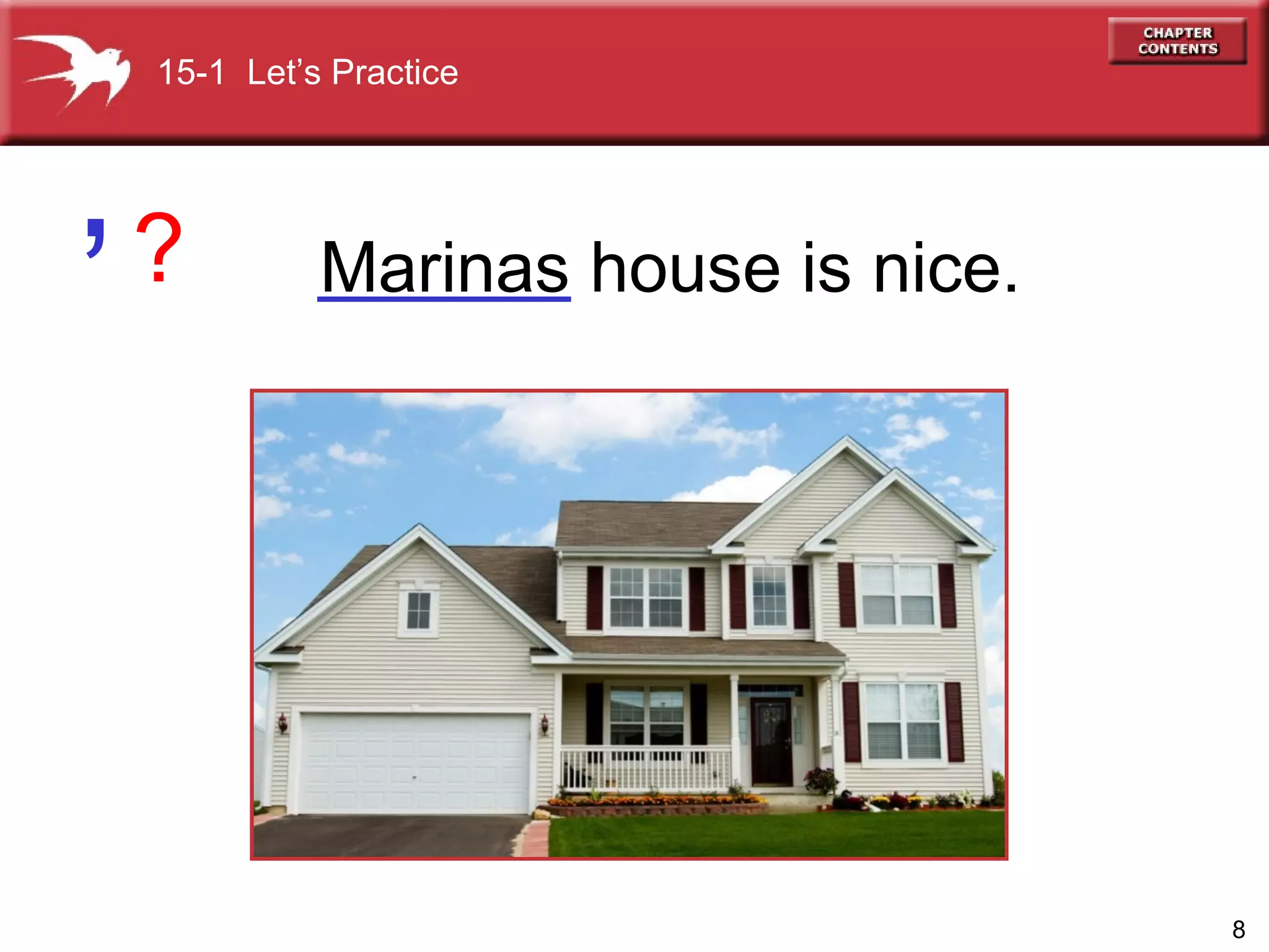 ‘ Marinas house is nice. 15-1  Let’s Practice ? 