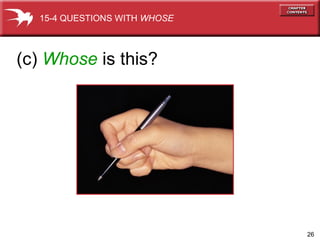 (c)  Whose  is this?   15-4 QUESTIONS WITH  WHOSE 
