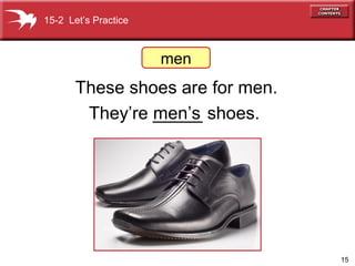 These shoes are for men. They’re _____ shoes. 15-2  Let’s Practice men’s men 