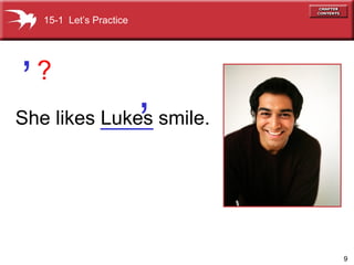 She likes Lukes smile. 15-1  Let’s Practice ‘ ? ‘ 