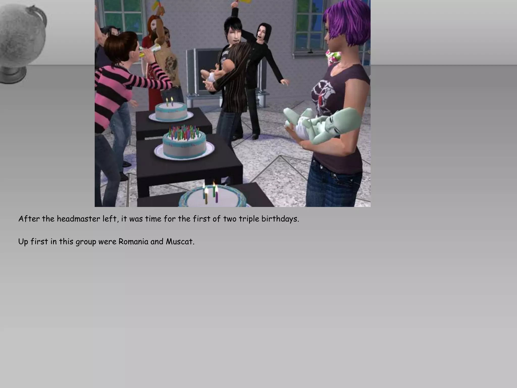 After the headmaster left, it was time for the first of two triple birthdays.  Up first in this group were Romania and Muscat.