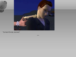 “You heard the lady, now move!”~*~