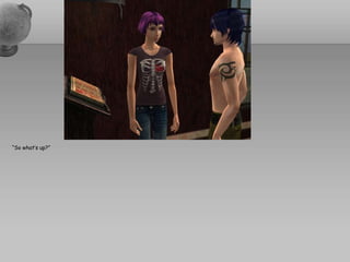 “So what’s up?”