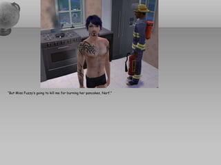 “But Miss Fuzzy’s going to kill me for burning her pancakes, Narf.”