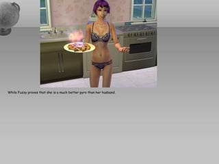 While Fuzzy proves that she is a much better pyro than her husband.