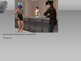 About 8 hours after Oman gave birth, Fuzzy followed suit.“I’m done now?”