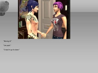 “Moving in!”“Um yeah.”“I need to go lie down.”