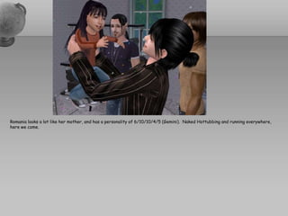 Romania looks a lot like her mother, and has a personality of 6/10/10/4/5 (Gemini).  Naked Hottubbing and running everywhere, here we come.  